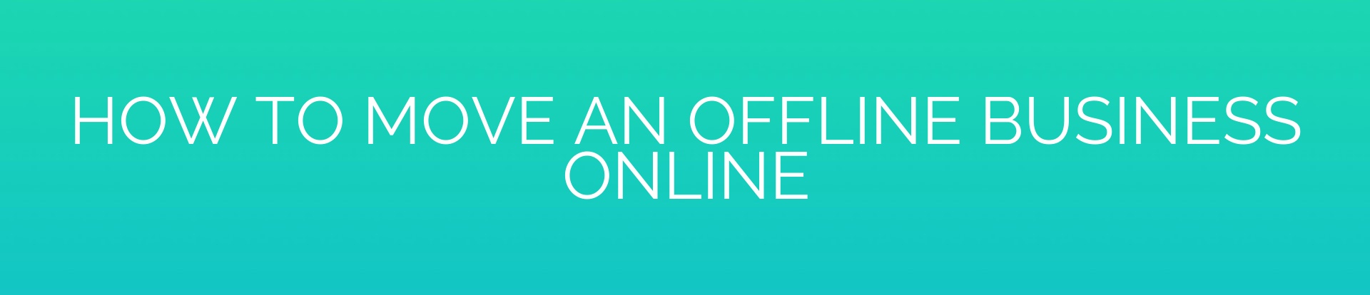 Featured image for How to Move an Offline Business Online